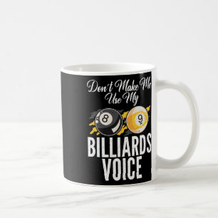 Dont Make Me Use My Billiards Voice Pool Billiards Coffee Mug