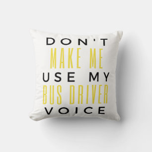 Don't Make Me Use My Bus Driver Voice bl Cushion