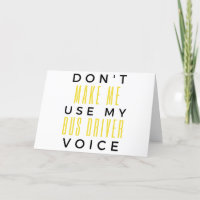 Don't Make Me Use My Bus Driver Voice bl