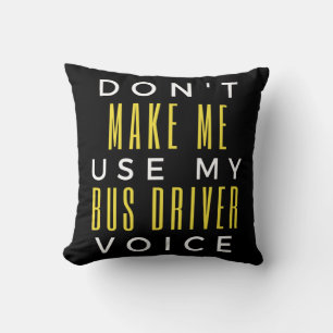 Don't Make Me Use My Bus Driver Voice Cushion