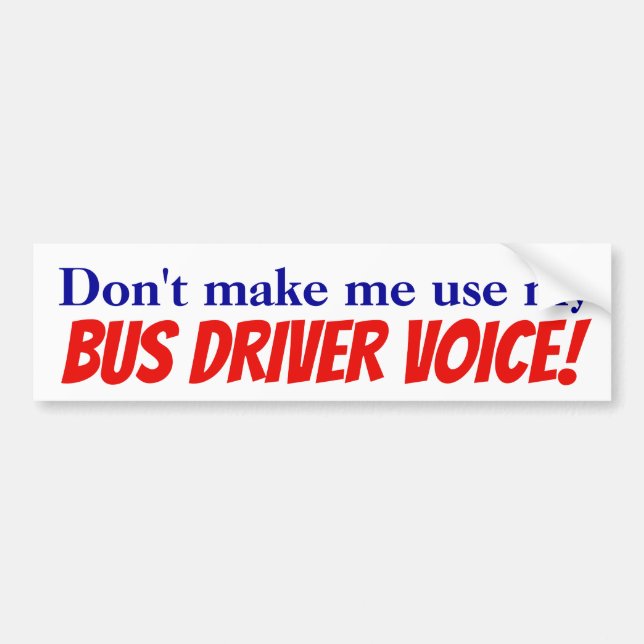 Don't make me use my bus driver voice! Sticker (Front)