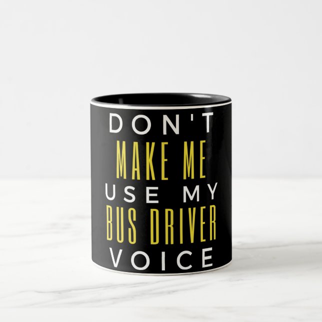 Don't Make Me Use My Bus Driver Voice Two-Tone Coffee Mug (Center)