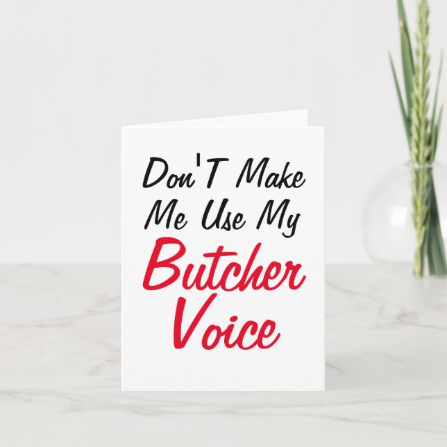 Don't Make Me Use My Butcher Voice  Card (Front)