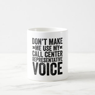 Don't Make Me Use My Call Centre Rep Voice Coffee Mug