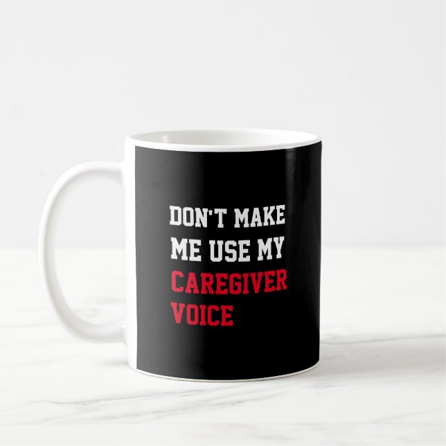 Don't Make Me Use My Caregiver Voice Coffee Mug (Left)