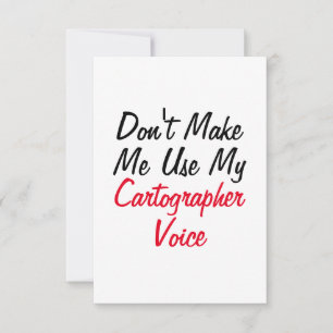 Don't Make Me Use My Cartographer Voice Card