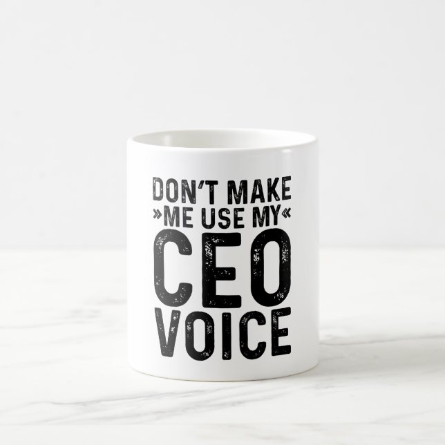 Don't Make Me Use My CEO Voice Coffee Mug (Center)