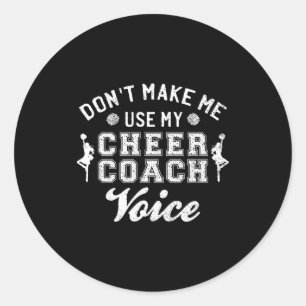 Don't Make Me Use My Cheer Coach Voice Funny Cheer Classic Round Sticker