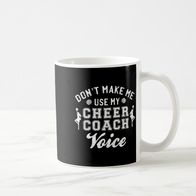 Don't Make Me Use My Cheer Coach Voice Funny Cheer Coffee Mug (Right)