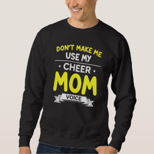 Dont Make Me Use My Cheer Mum Voice Cheerleading Sweatshirt