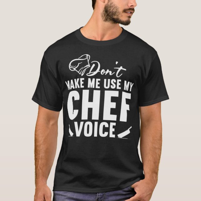 Dont Make Me Use My Chef Voice Chef T zoo birthday T-Shirt (Front)