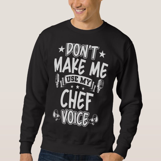 Don't Make Me Use My Chef Voice Sweatshirt (Front)