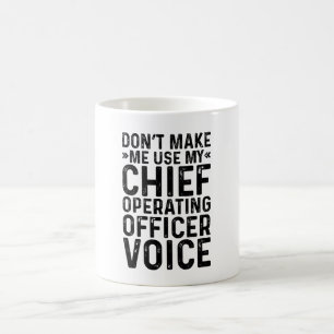 Don't Make Me Use My Chief Operating Officer Voice Coffee Mug