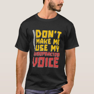 Don't Make Me Use My Chiropractic Voice Spine Chir T-Shirt