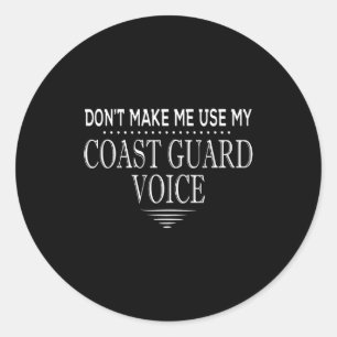 Don't Make Me Use My Coast Guard Voice Funny Coast Classic Round Sticker