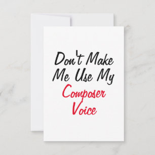 Don't Make Me Use My Composer Voice  Card