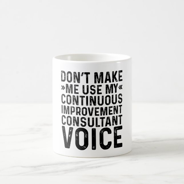 Don't Make Me Use My Continuous Improvement Consul Coffee Mug (Center)