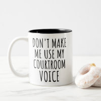 Don't Make Me Use My Courtroom Voice Funny Lawyer 