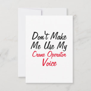 Don't Make Me Use My Crane Operator Voice Card