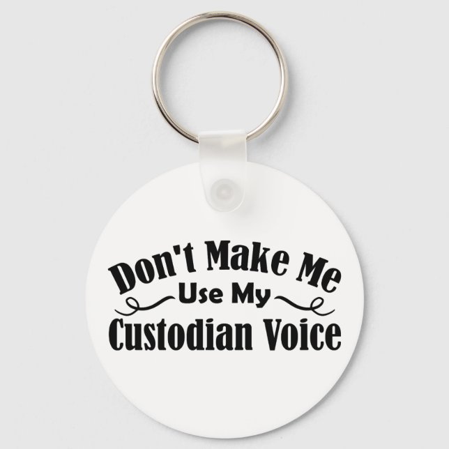 Don't Make Me Use My Custodian Voice Key Ring (Back)