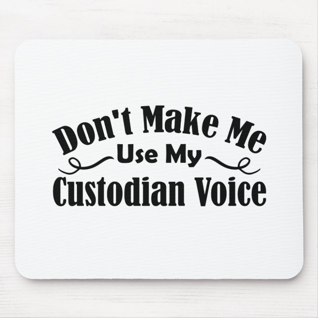 Don't Make Me Use My Custodian Voice Mouse Mat (Front)