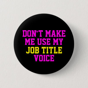 Don't make me use my - Custom Job Title - Voice 6 Cm Round Badge