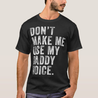 Dont Make Me Use My Daddy Voice Dad Funny Vintage  T-Shirt