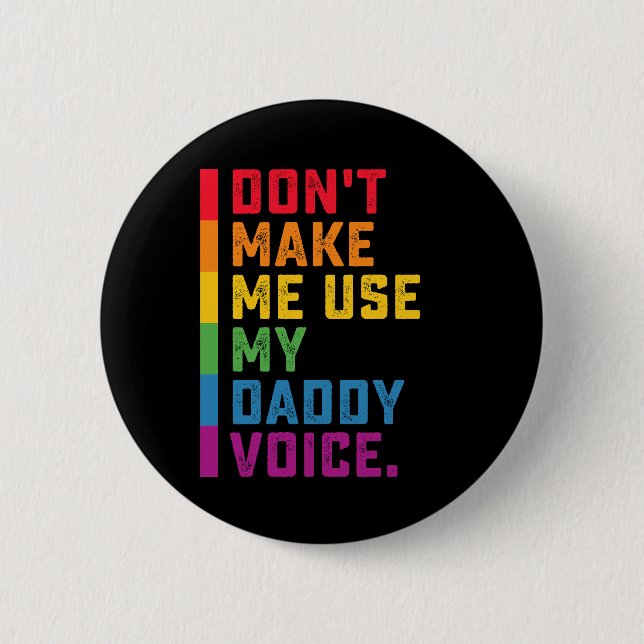 Don't Make Me Use My Daddy Voice Funny Gay LGBTQ 6 Cm Round Badge (Front)