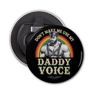 Don't Make Me Use My Daddy Voice Gay LGBTQ Bottle Opener