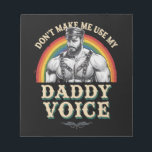 Don't Make Me Use My Daddy Voice Gay LGBTQ Notepad<br><div class="desc">Don't Make Me Use My Daddy Voice Gay LGBTQ</div>