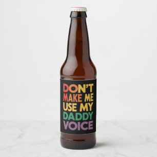 Don't Make Me Use My Daddy Voice LGBT Gay Pride Beer Bottle Label
