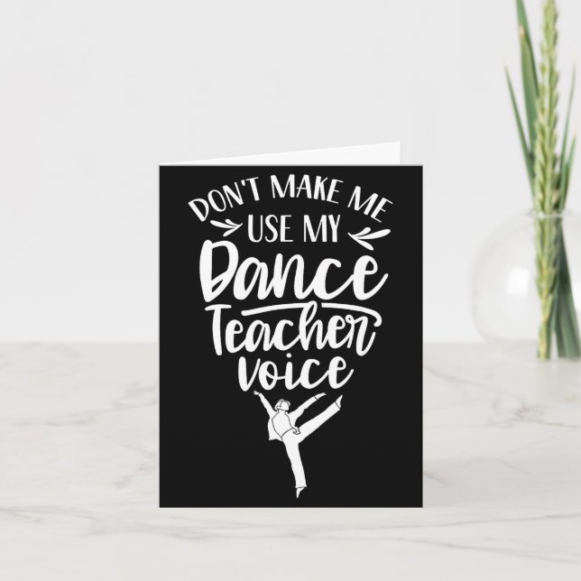 Don't Make Me Use My Dance Teacher Voice Cl Teach  Card (Front)