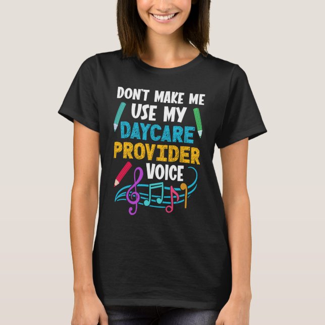 Dont Make Me Use My Daycare Provider Voice Prescho T-Shirt (Front)