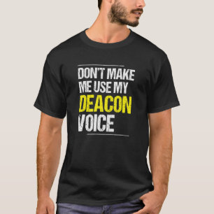 Don't Make Me Use My Deacon Voice Church Minister T-Shirt