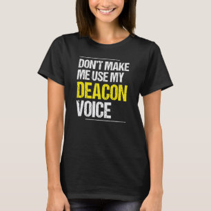 Don't Make Me Use My Deacon Voice Church Minister T-Shirt