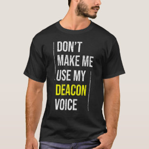 Don't Make Me Use My Deacon Voice Church Minister T-Shirt