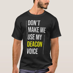 Don't Make Me Use My Deacon Voice Church Minister T-Shirt