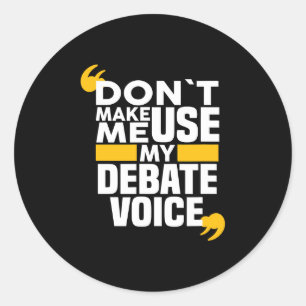 Don't Make Me Use My Debate Voice funny Debate Tea Classic Round Sticker