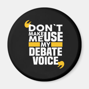 Don't Make Me Use My Debate Voice funny Debate Tea Magnet
