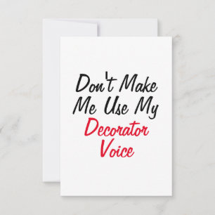 Don't Make Me Use My Decorator Voice  Card