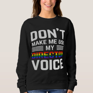 Don't Make Me Use My Director Voice Lgbt Gay Pride Sweatshirt