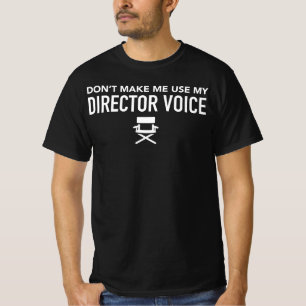 Don't Make Me Use My Director Voice T-Shirt