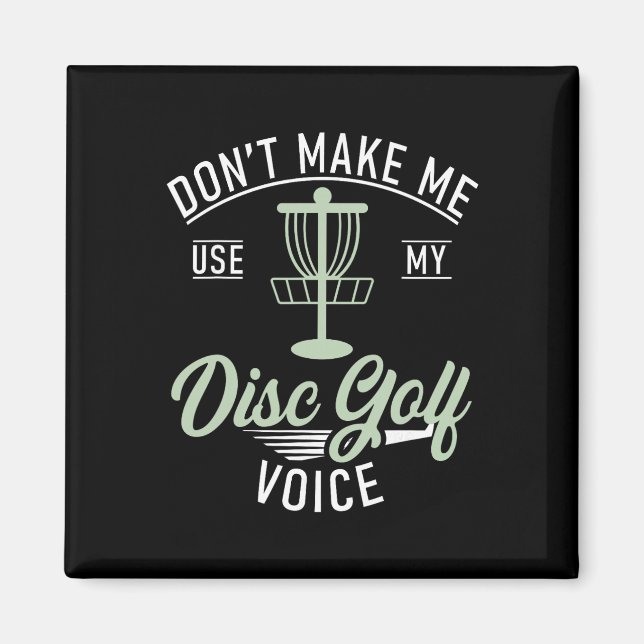 Dont Make Me Use My Disc Golf Voice Funny Disc Gol Magnet (Front)