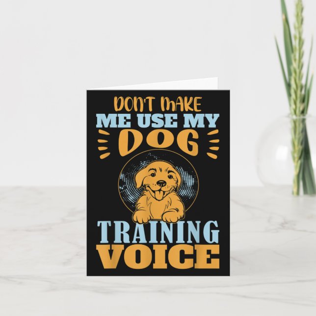 Don't Make Me Use My Dog Training Voice Gift Quote Card (Front)