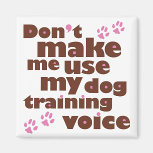 Don't Make Me Use My Dog Training Voice Magnet