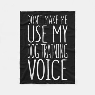Don't Make Me Use My Dog Training Voice Shirt Dog Fleece Blanket