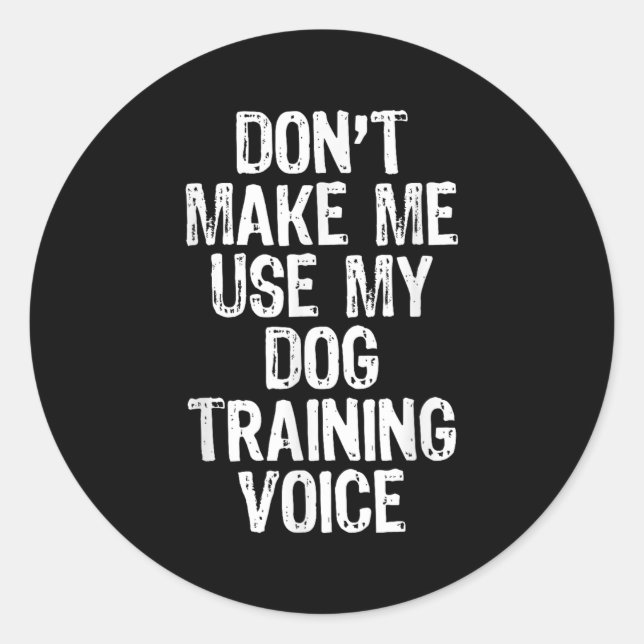 Don't Make Me Use My Dog Training Voice Trainer Fu Classic Round Sticker (Front)