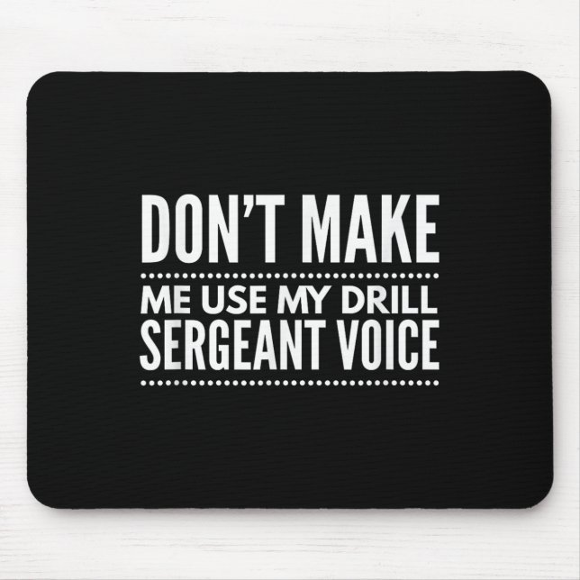 Don't Make Me Use My Drill Sergeant Voice Gift  Mouse Mat (Front)