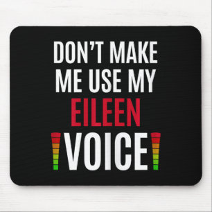 Don't Make Me Use My Eileen Voice Funny Name Gift Mouse Mat