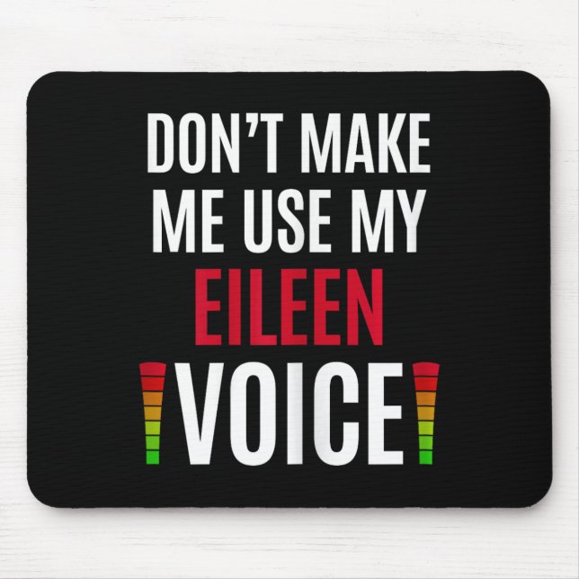 Don't Make Me Use My Eileen Voice Funny Name Gift  Mouse Mat (Front)